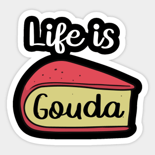 Life is Gouda Cheesy Sayings Sticker